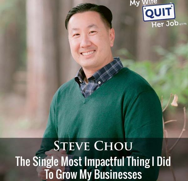 443: The Single Most Impactful Thing I Did To Grow My Businesses With Steve Chou
