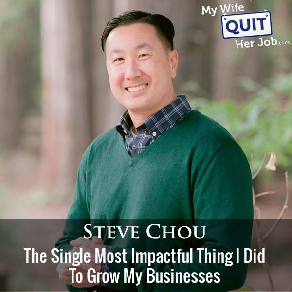 443: The Single Most Impactful Thing I Did To Grow My Businesses With Steve Chou