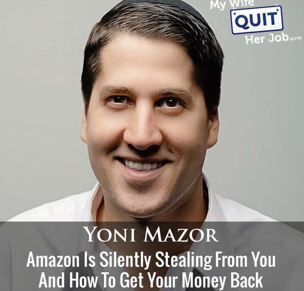 449: Amazon Is Silently Stealing From You And How To Get Your Money Back With Yoni Mazor