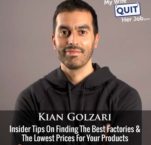 450: Insider Tips On Finding The Best Factories And The Lowest Prices For Your Products With Kian Golzari