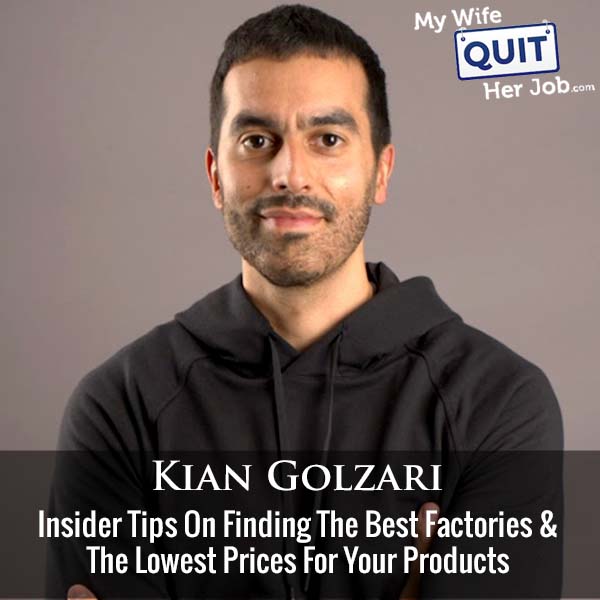 450: Insider Tips On Finding The Best Factories And The Lowest Prices For Your Products With Kian Golzari