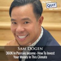 451: 360K In Passive Income - How To Invest Your Money In This Climate With Sam Dogen