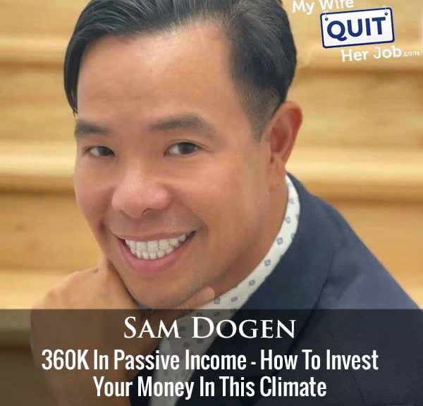 451: 360K In Passive Income - How To Invest Your Money In This Climate With Sam Dogen