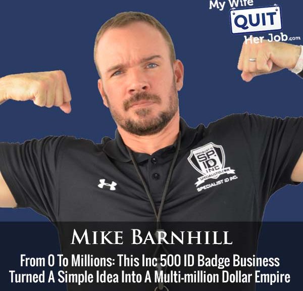 454: From Zero To Millions: This Inc 500 ID Badge Business Turned A Simple Idea Into A Multi-million Dollar Empire With Mike Barnhill