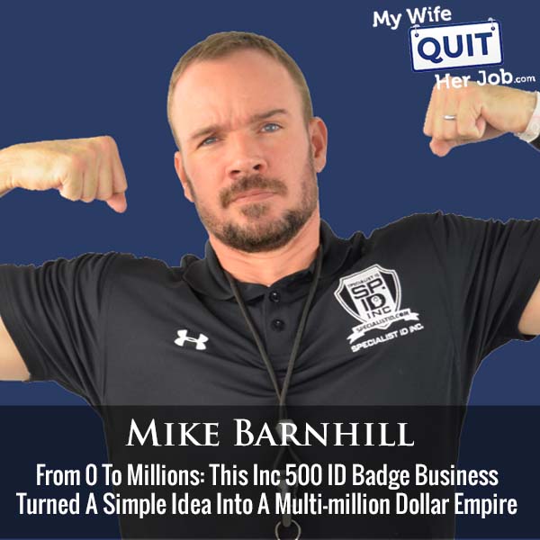 454: From Zero To Millions: This Inc 500 ID Badge Business Turned A Simple Idea Into A Multi-million Dollar Empire With Mike Barnhill