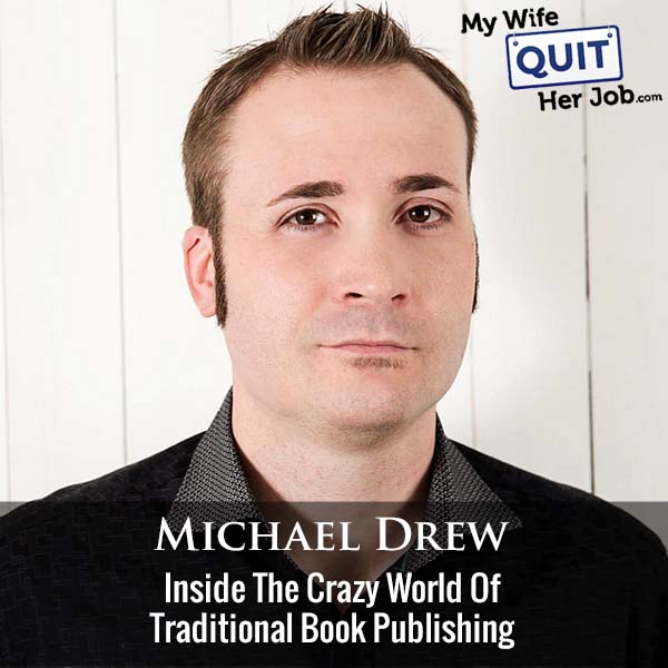 456: Inside The Crazy World Of Traditional Book Publishing With Michael Drew