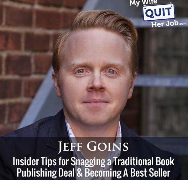 460: Insider Tips for Snagging a Traditional Book Publishing Deal And Becoming A Best Seller With Jeff Goins