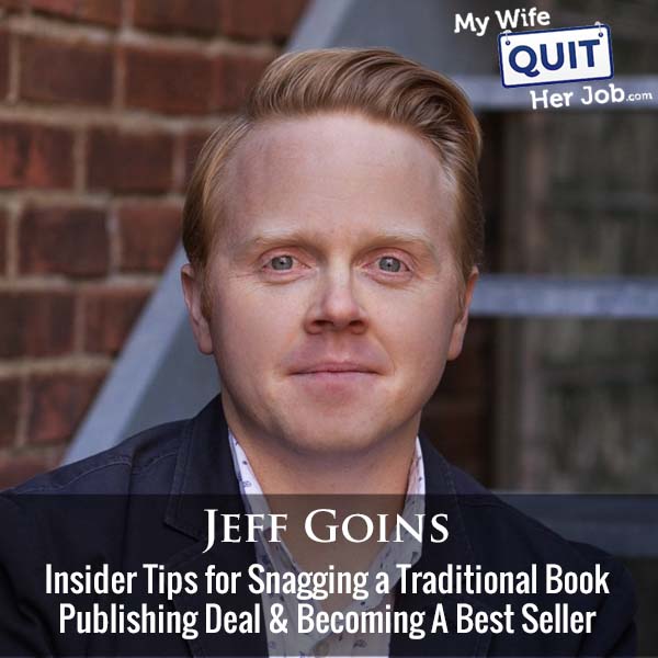 460: Insider Tips for Snagging a Traditional Book Publishing Deal And Becoming A Best Seller With Jeff Goins