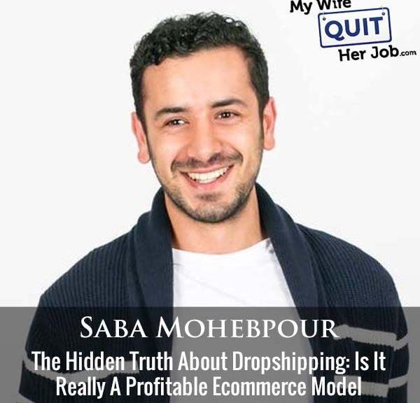 462: The Hidden Truth About Dropshipping: Is It Really A Profitable Ecommerce Model With Saba Mohebpour