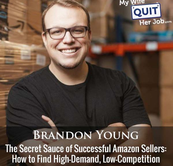 465: The Secret Sauce of Successful Amazon Sellers: How to Find High-Demand, Low-Competition Products With Brandon Young