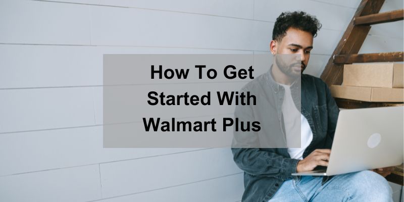 Walmart Plus Delivery Benefits: Everything You Get With Your