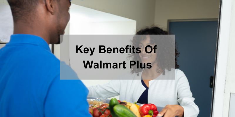 Walmart Plus Delivery Benefits: Everything You Get With Your