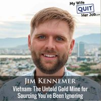 467: Vietnam: The Untold Gold Mine for Sourcing You've Been Ignoring With Jim Kennemer