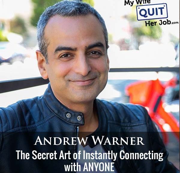 469: The Secret Art of Instantly Connecting with ANYONE With Andrew Warner
