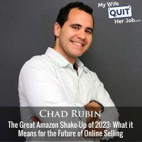 473: The Great Amazon Shake-Up of 2023: What it Means for the Future of Online Selling With Chad Rubin