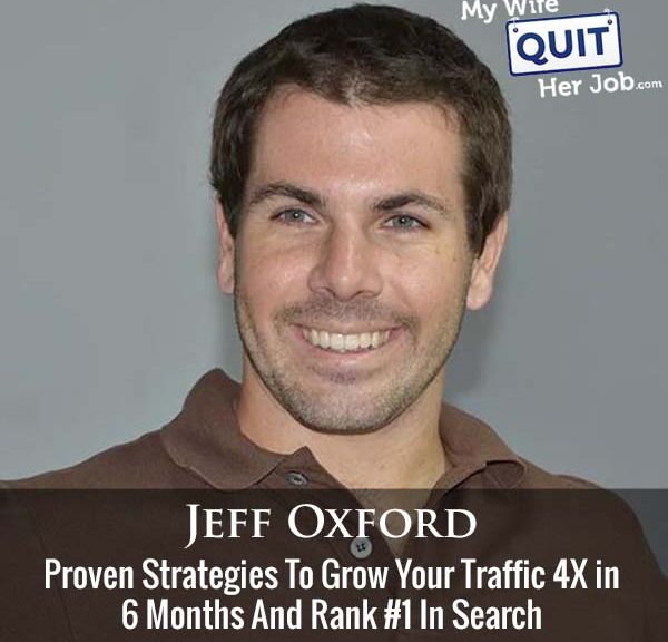475: Proven Strategies To Grow Your Traffic 4X in 6 Months And Rank #1 In Search With Jeff Oxford