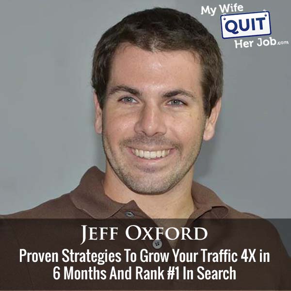 475: Proven Strategies To Grow Your Traffic 4X in 6 Months And Rank #1 In Search With Jeff Oxford