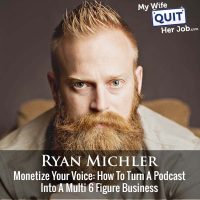 479: Monetize Your Voice: How To Turn A Podcast Into A Multi 6 Figure Business With Ryan Michler