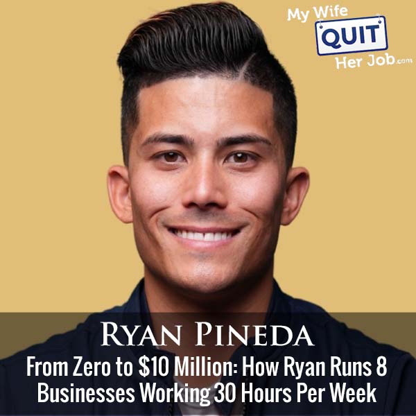 480: From Zero to $10 Million: How Ryan Pineda Runs 8 Businesses Working 30 Hours Per Week