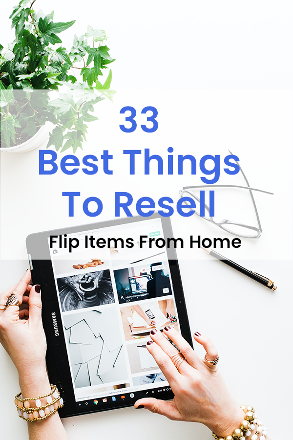 33 Best Things To Resell And Flip For A Profit The Ultimate Guide