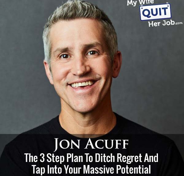 497: The 3 Step Plan To Ditch Regret And Tap Into Your Massive Potential With Jon Acuff