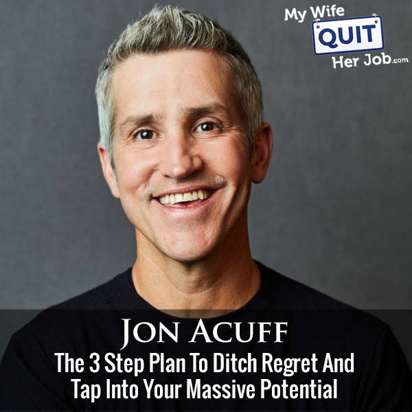 497: The 3 Step Plan To Ditch Regret And Tap Into Your Massive Potential With Jon Acuff