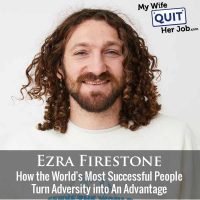 499: How the World's Most Successful People Turn Adversity into An Advantage With Ezra Firestone
