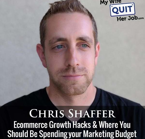 507: Ecommerce Growth Hacks And Where You Should Be Spending your Marketing Budget with Chris Shaffer
