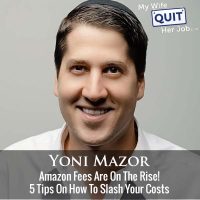 508: Amazon Fees Are On The Rise! 5 Tips On How To Slash Your Costs With Yoni Mazor
