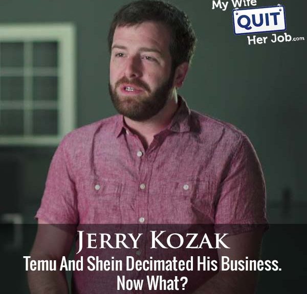 509: Temu And Shein Decimated His Business. Now What? With Jerry Kozak