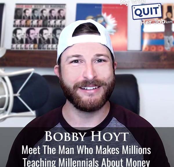513: Meet The Man Who Makes Millions Teaching Millennials About Money With Bobby Hoyt