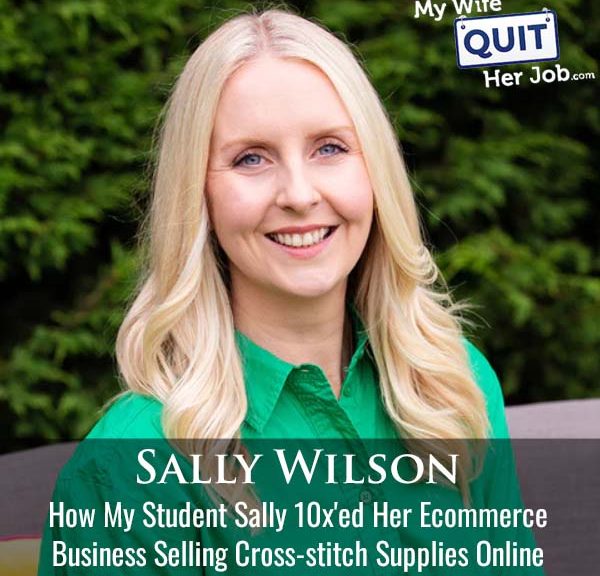 529: How My Student Sally Wilson 10x'ed Her Ecommerce Business Selling Cross-stitch Supplies Online