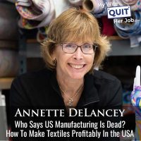 536: US Manufacturing Is NOT Dead! How To Make Textiles Profitably In The USA With Annette DeLancey