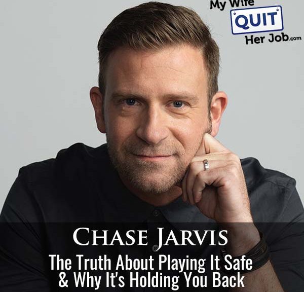 The Truth About Playing It Safe And Why It's Holding You Back With Chase Jarvis