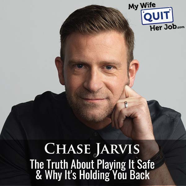 The Truth About Playing It Safe And Why It's Holding You Back With Chase Jarvis