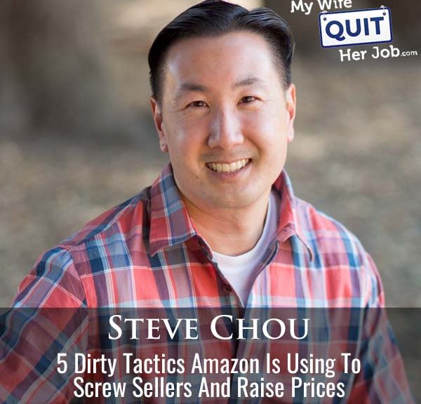 578: 5 Dirty Tactics Amazon Is Using To Screw Sellers And Raise Prices