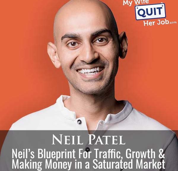 601: Neil Patel’s Blueprint For Traffic, Growth & Making Money in a Saturated Market