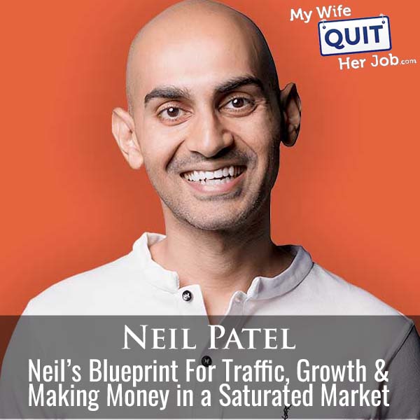 601: Neil Patel’s Blueprint For Traffic, Growth & Making Money in a Saturated Market