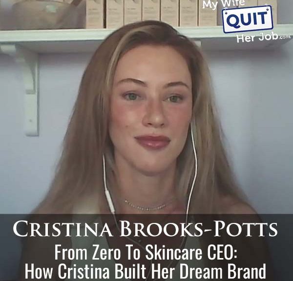 613: From Zero To Skincare CEO: How Cristina Brooks Potts Built Her Dream Brand