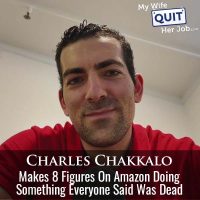 17: Charles Chakkalo Makes 8 Figures on Amazon Doing Something Everyone Said Was Dead