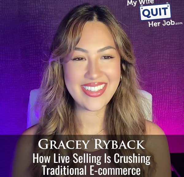622: How Live Selling Is Crushing Traditional E-commerce With Gracey Ryback