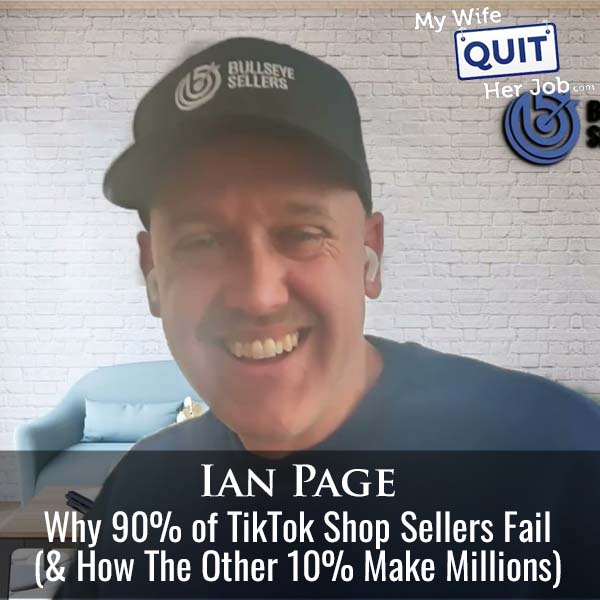 623: Why 90% of TikTok Shop Sellers Fail (And How The Other 10% Make Millions) With Ian Page