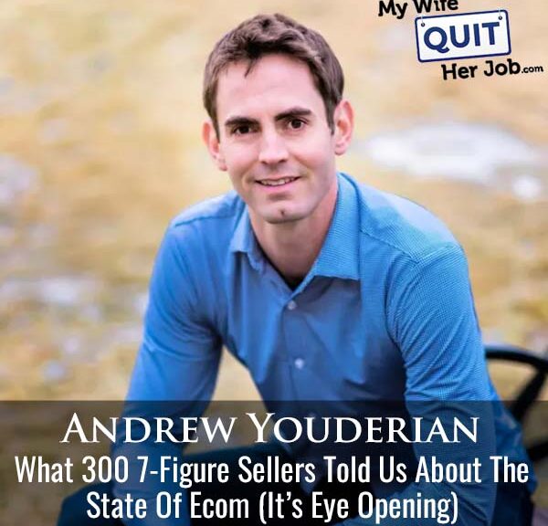 645: What 300 7-Figure Sellers Told Us About The State Of Ecom With Andrew Youderian