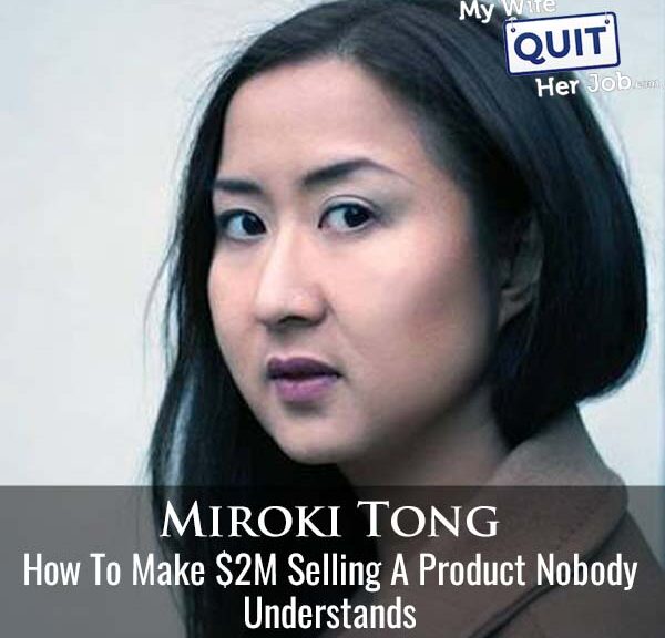 647: How To Make $2M Selling A Product Nobody Understands With Miroki Tong