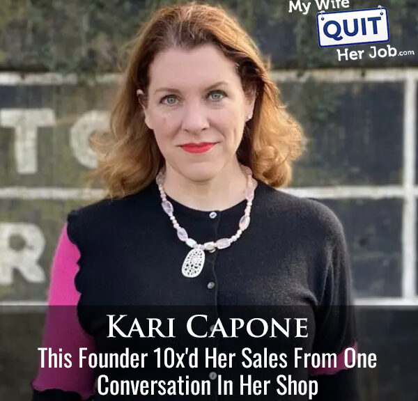 649: This Founder 10x'd Her Sales From One Conversation in Her Shop With Kari Capone